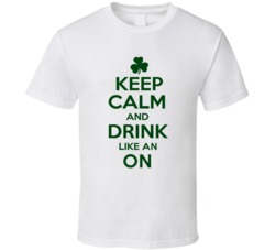 Keep Calm And Drink Like  An On Irish T Shirt