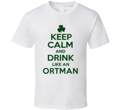 Keep Calm And Drink Like  An Ortman Irish T Shirt
