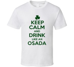 Keep Calm And Drink Like  An Osada Irish T Shirt