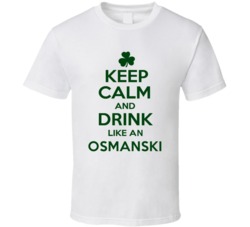 Keep Calm And Drink Like  An Osmanski Irish T Shirt