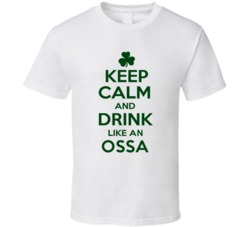 Keep Calm And Drink Like  An Ossa Irish T Shirt