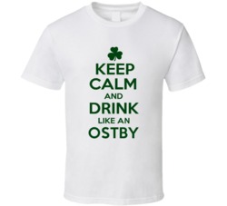 Keep Calm And Drink Like  An Ostby Irish T Shirt