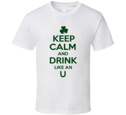 Keep Calm And Drink Like  An U Irish T Shirt