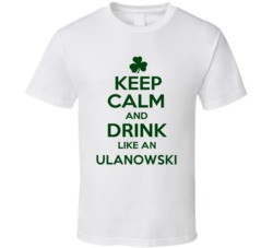 Keep Calm And Drink Like  An Ulanowski Irish T Shirt