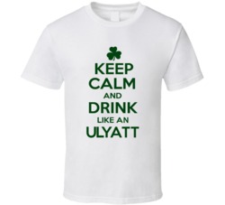 Keep Calm And Drink Like  An Ulyatt Irish T Shirt