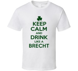 Keep Calm And Drink Like A Brecht Irish T Shirt