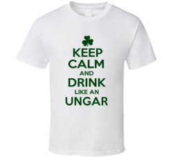 Keep Calm And Drink Like  An Ungar Irish T Shirt