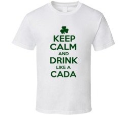 Keep Calm And Drink Like A Cada Irish T Shirt