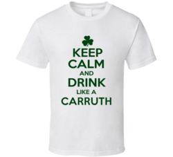 Keep Calm And Drink Like A Carruth Irish T Shirt