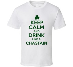 Keep Calm And Drink Like A Chastain Irish T Shirt
