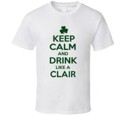 Keep Calm And Drink Like A Clair Irish T Shirt
