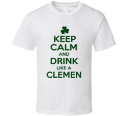 Keep Calm And Drink Like A Clemen Irish T Shirt