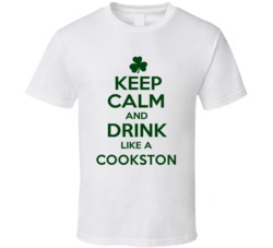 Keep Calm And Drink Like A Cookston Irish T Shirt