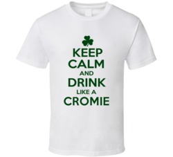 Keep Calm And Drink Like A Cromie Irish T Shirt
