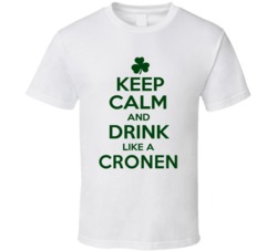 Keep Calm And Drink Like A Cronen Irish T Shirt