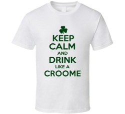 Keep Calm And Drink Like A Croome Irish T Shirt