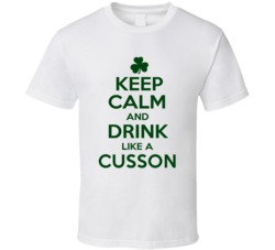 Keep Calm And Drink Like A Cusson Irish T Shirt