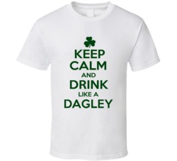 Keep Calm And Drink Like A Dagley Irish T Shirt