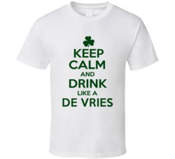 Keep Calm And Drink Like A De Vries Irish T Shirt
