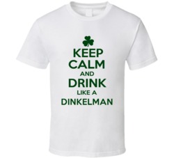 Keep Calm And Drink Like A Dinkelman Irish T Shirt