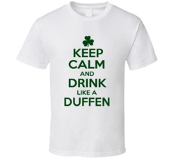 Keep Calm And Drink Like A Duffen Irish T Shirt