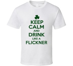 Keep Calm And Drink Like A Flickner Irish T Shirt