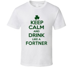 Keep Calm And Drink Like A Fortner Irish T Shirt