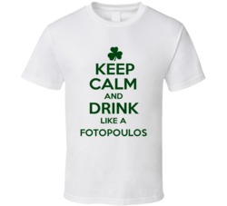 Keep Calm And Drink Like A Fotopoulos Irish T Shirt