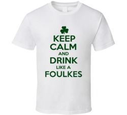 Keep Calm And Drink Like A Foulkes Irish T Shirt