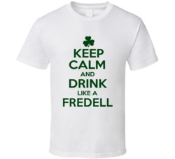 Keep Calm And Drink Like A Fredell Irish T Shirt