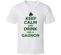 Keep Calm And Drink Like A Gagnon Irish T Shirt