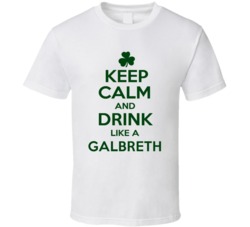 Keep Calm And Drink Like A Galbreth Irish T Shirt