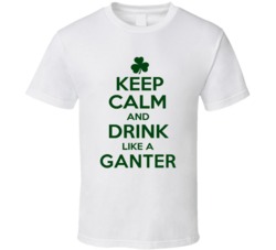 Keep Calm And Drink Like A Ganter Irish T Shirt