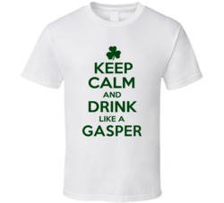 Keep Calm And Drink Like A Gasper Irish T Shirt
