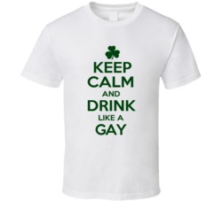 Keep Calm And Drink Like A Gay Irish T Shirt