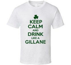 Keep Calm And Drink Like A Gillane Irish T Shirt
