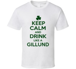Keep Calm And Drink Like A Gillund Irish T Shirt