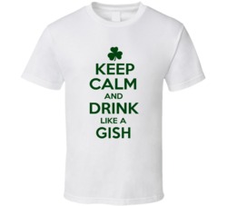 Keep Calm And Drink Like A Gish Irish T Shirt