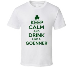 Keep Calm And Drink Like A Goenner Irish T Shirt