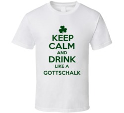 Keep Calm And Drink Like A Gottschalk Irish T Shirt