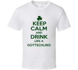 Keep Calm And Drink Like A Gottschling Irish T Shirt