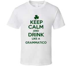 Keep Calm And Drink Like A Grammatico Irish T Shirt