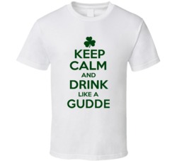 Keep Calm And Drink Like A Gudde Irish T Shirt