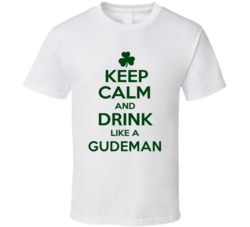 Keep Calm And Drink Like A Gudeman Irish T Shirt