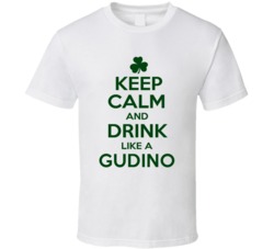 Keep Calm And Drink Like A Gudino Irish T Shirt