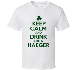 Keep Calm And Drink Like A Haeger Irish T Shirt
