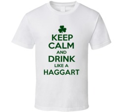 Keep Calm And Drink Like A Haggart Irish T Shirt