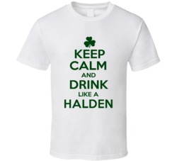 Keep Calm And Drink Like A Halden Irish T Shirt