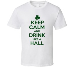 Keep Calm And Drink Like A Hall Irish T Shirt