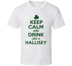 Keep Calm And Drink Like A Hallisey Irish T Shirt